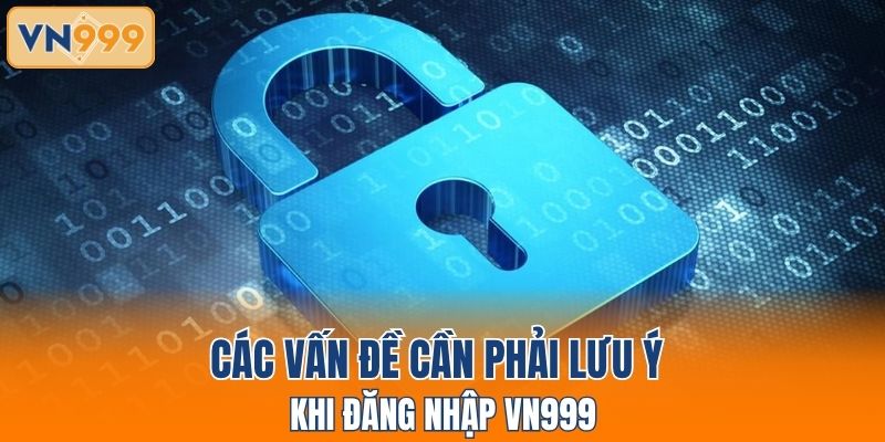 Các vấn đề cần phải lưu ý khi đăng nhập VN999
