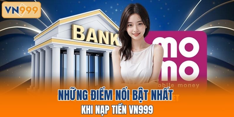 Những điểm nổi bật nhất khi nạp tiền VN999