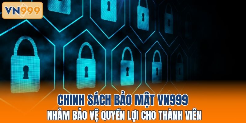 Chinh sách bảo mật VN999 nhằm bảo vệ quyền lợi cho thành viên