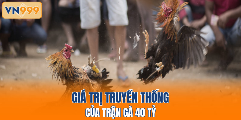 Giá trị truyền thống của trận gà 40 tỷ