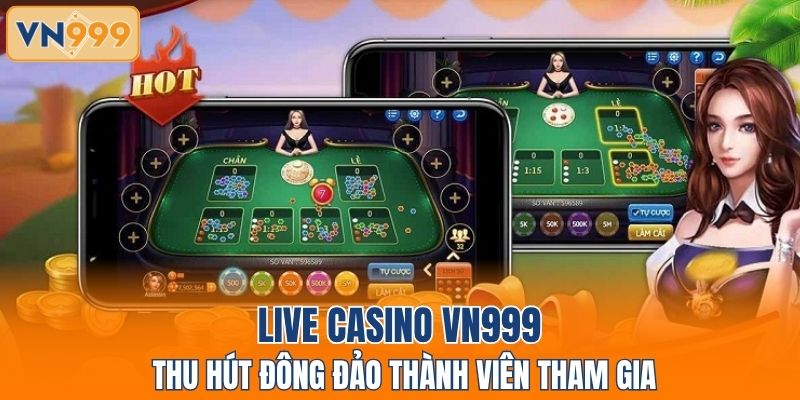 Live casino VN999 thu hút đông đảo thành viên tham gia