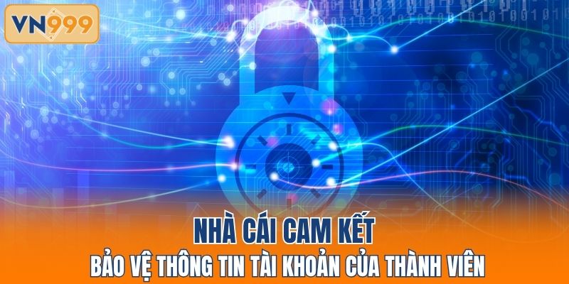 Nhà cái cam kết bảo vệ thông tin tài khoản của thành viên