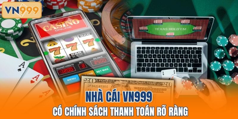 Nhà cái VN999 có chính sách thanh toán rõ ràng