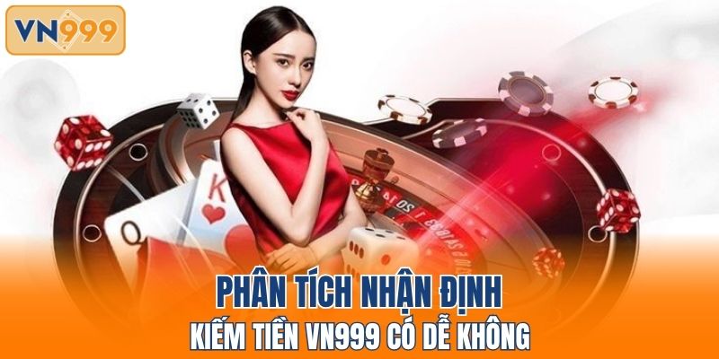 Phân tích nhận định kiếm tiền VN999 có dễ không