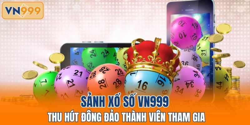 Sảnh xổ số VN999 thu hút đông đảo thành viên tham gia